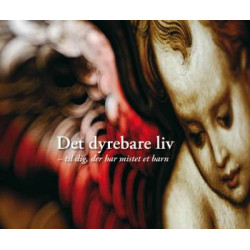 Det dyrebare liv: til dig der har mistet et barn