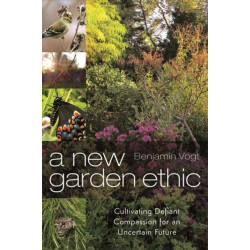 A New Garden Ethic: Cultivating Defiant Compassion for an Uncertain Future