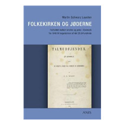 Folkekirken og jøderne: forholdet mellem kristne og jøder i Danmark fra 1849 til begyndelsen af det 20. århundrede