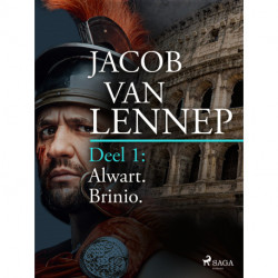 Onze voorouders in verschillende taferelen geschetst. Deel 1: Alwart. Brinio
