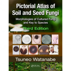 Pictorial Atlas of Soil and Seed Fungi: Morphologies of Cultured Fungi and Key to Species,Third Edition