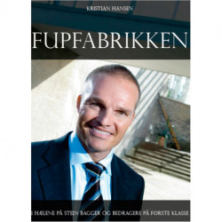 Fupfabrikken: - i hælene på Stein Bagger og bedragere på første klasse