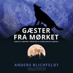 Gæster fra mørket. Varulve, vampyrer, spøgelser og andre okkulte væsener