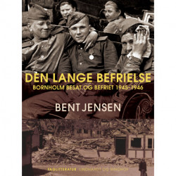 Den lange befrielse. Bornholm besat og befriet 1945-1946