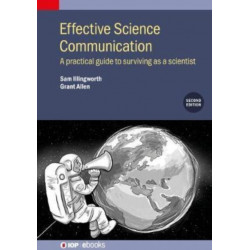 Effective Science Communication (Second Edition): A practical guide to surviving as a scientist