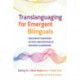 Translanguaging for Emergent Bilinguals: Inclusive Teaching in the Linguistically Diverse Classroom