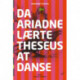 Da Ariadne lærte Theseus at danse