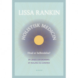 Holistisk medicin: Hvad er helbredelse? En læges udforskning af healing og sundhed