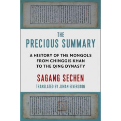 The Precious Summary: A History of the Mongols from Chinggis Khan to the Qing Dynasty