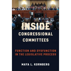 Inside Congressional Committees: Function and Dysfunction in the Legislative Process