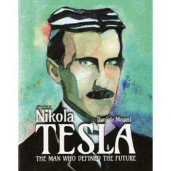 Nikola Tesla: The Man Who Defined the Future
