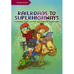 Railroads to Superhighways: A Handbook on Big Ideas That Have Made Our World Smaller