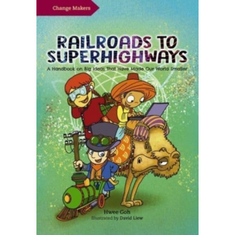 Railroads to Superhighways: A Handbook on Big Ideas That Have Made Our World Smaller