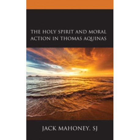 The Holy Spirit and Moral Action in Thomas Aquinas