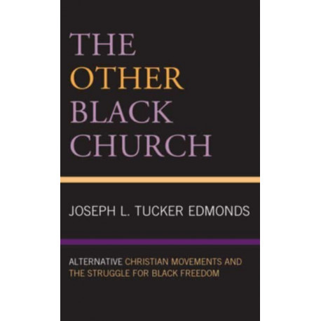 The Other Black Church: Alternative Christian Movements and the Struggle for Black Freedom