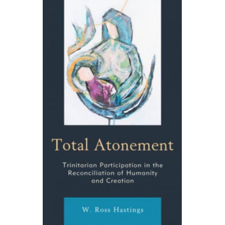Total Atonement: Trinitarian Participation in the Reconciliation of Humanity and Creation