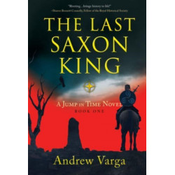 The Last Saxon King: A Jump in Time Novel, (Book 1)