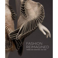 Fashion Reimagined: Themes and Variations 1700-Now