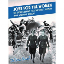 Jobs for the Women: The Stories Behind the Stanton St. Quintin WAAF Memorial Window