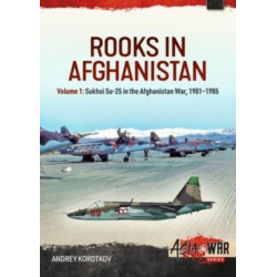 Rooks in Afghanistan: Volume 1: Sukhoi Su-25 in the Afghanistan War, 1981-1985