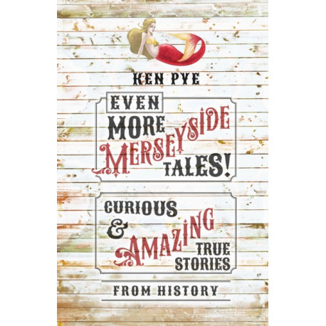 Even More Merseyside Tales!: Curious and Amazing True Tales from History