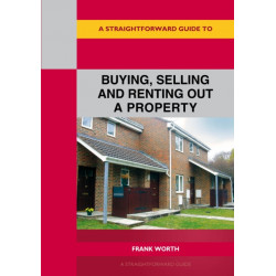 A Straightforward Guide to Buying, Selling and Renting out a P roperty: Revised edition 2022
