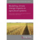Modelling Climate Change Impacts on Agricultural Systems
