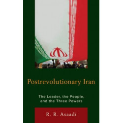 Postrevolutionary Iran: The Leader, The People, and the Three Powers