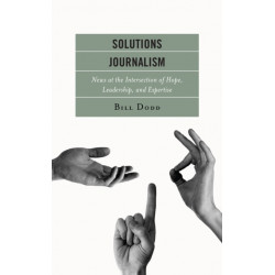 Solutions Journalism: News at the Intersection of Hope, Leadership, and Expertise