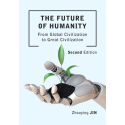 The Future of Humanity (Second Edition): From Global Civilization to Great Civilization (Second Edition)