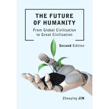 The Future of Humanity (Second Edition): From Global Civilization to Great Civilization (Second Edition)