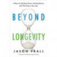 Beyond Longevity: A Proven Plan for Healing Faster, Feeling Better and Thriving at Any Age