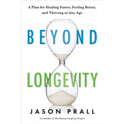 Beyond Longevity: A Proven Plan for Healing Faster, Feeling Better and Thriving at Any Age
