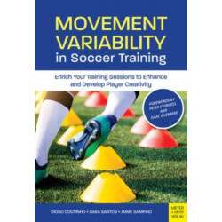 Movement Variability in Soccer Training: Enrich Your Training Sessions to Enhance and Develop Player Creativity