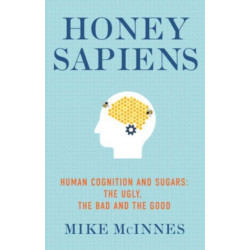 Honey Sapiens: Human cognition and sugars: the ugly, the bad and the good