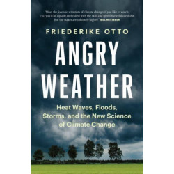 Angry Weather: Heat Waves, Floods, Storms, and the New Science of Climate Change