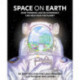 Space on Earth: How Thinking Like an Astronaut Can Help Save the Planet