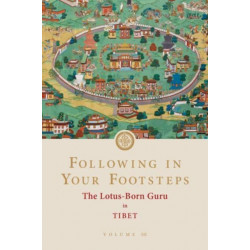 Following in Your Footsteps, Volume III: The Lotus-Born Guru in Tibet: The Lotus-Born Guru in Tibet