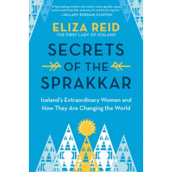 Secrets of the Sprakkar: Iceland’s Extraordinary Women and How They Are Changing the World