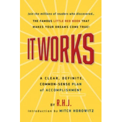 It Works Deluxe Edition: A Clear, Definite, Common-Sense Plan of Accomplishment