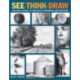 See, Think, Draw: An Easy Guide to Realistic Drawing and Beyond