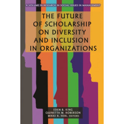 The Future of Scholarship on Diversity and Inclusion in Organizations