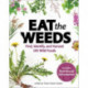 Eat the Weeds: Find, Identify, and Harvest 195 Wild Foods