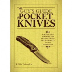 The Guy's Guide to Pocket Knives: Badass Games, Throwing Tips, Fighting Moves, Outdoor Skills and Other Manly Stuff
