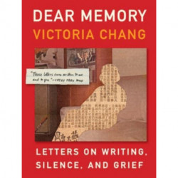 Dear Memory: Letters on Writing, Silence, and Grief