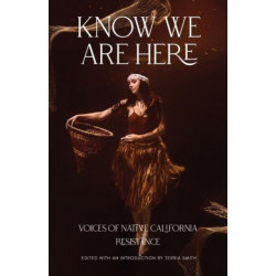 Know We Are Here: Voices of Native California Resistance
