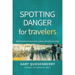 Spotting Danger for Travelers: Build situational awareness to keep safe while traveling