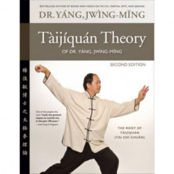 Taijiquan Theory of Dr. Yang, Jwing-Ming 2nd ed: The Root of Taijiquan