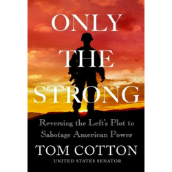 Only the Strong: Reversing the Left's Plot to Sabotage American Power
