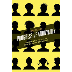 Progressive Anonymity: From Identity Politics to Evidence-Based Government